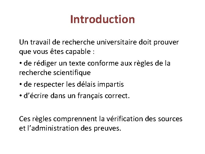 Introduction Un travail de recherche universitaire doit prouver que vous êtes capable : •