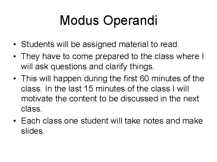 Modus Operandi • Students will be assigned material to read. • They have to