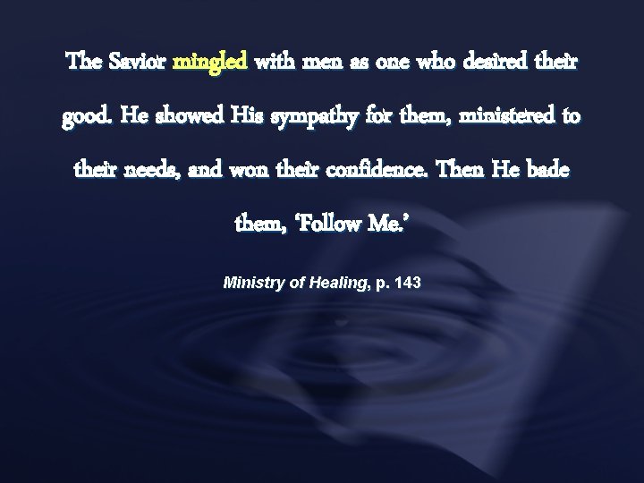 The Savior mingled with men as one who desired their good. He showed His