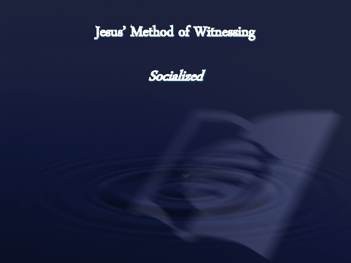 Jesus’ Method of Witnessing Socialized 