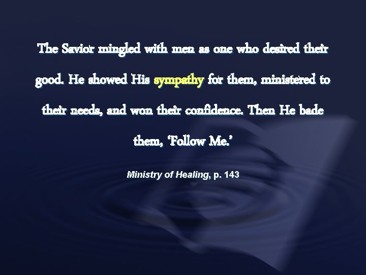 The Savior mingled with men as one who desired their good. He showed His