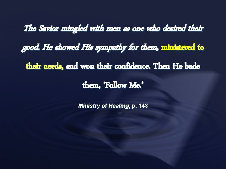 The Savior mingled with men as one who desired their good. He showed His