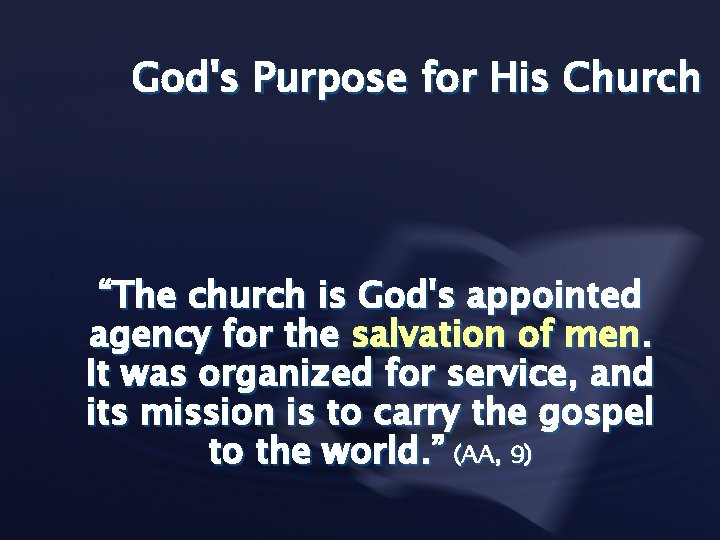 God's Purpose for His Church “The church is God's appointed agency for the salvation