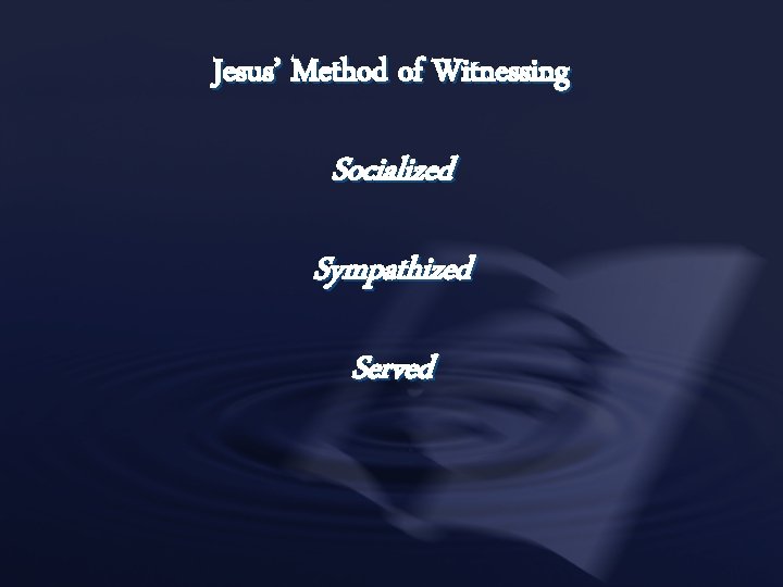 Jesus’ Method of Witnessing Socialized Sympathized Served 