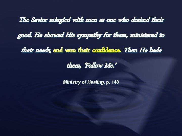 The Savior mingled with men as one who desired their good. He showed His