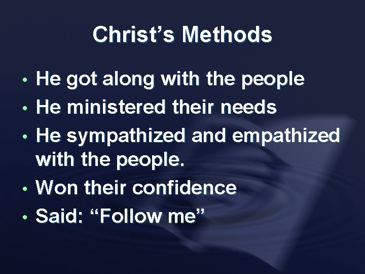 Christ’s Methods • • • He got along with the people He ministered their