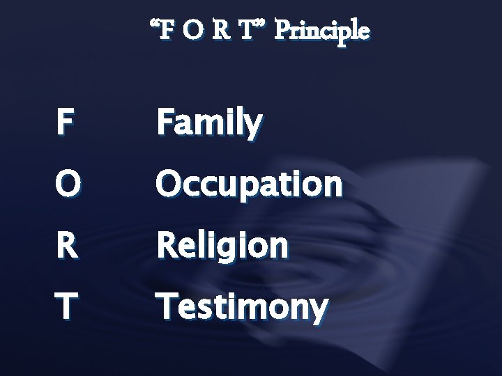 “F O R T” Principle F Family O Occupation R Religion T Testimony 