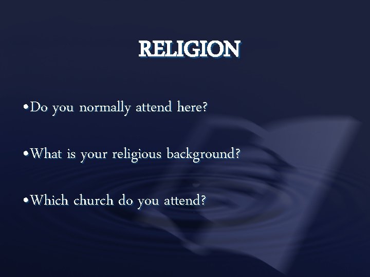 RELIGION • Do you normally attend here? • What is your religious background? •