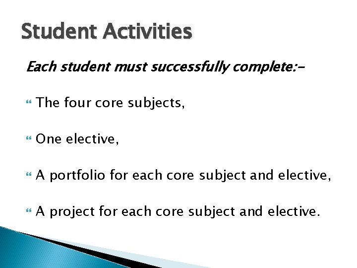 Student Activities Each student must successfully complete: The four core subjects, One elective, A