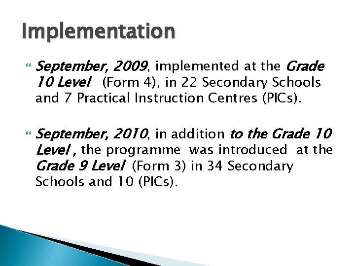 Implementation September, 2009, implemented at the Grade 10 Level (Form 4), in 22 Secondary