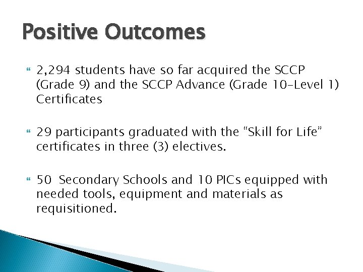 Positive Outcomes 2, 294 students have so far acquired the SCCP (Grade 9) and