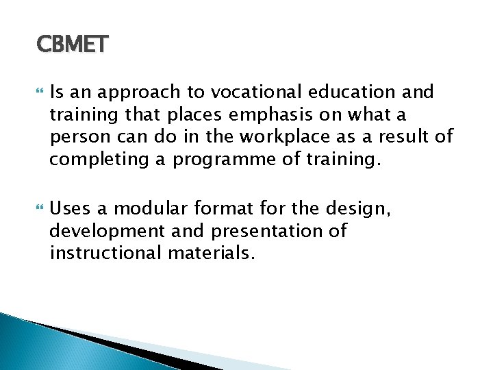 CBMET Is an approach to vocational education and training that places emphasis on what