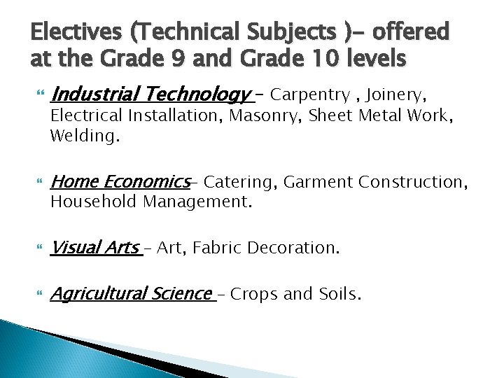 Electives (Technical Subjects )- offered at the Grade 9 and Grade 10 levels Industrial