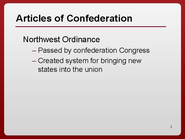 Articles of Confederation Northwest Ordinance – Passed by confederation Congress – Created system for