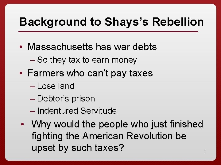 Background to Shays’s Rebellion • Massachusetts has war debts – So they tax to