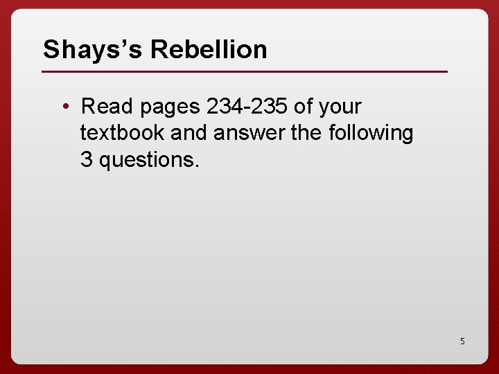 Shays’s Rebellion • Read pages 234 -235 of your textbook and answer the following