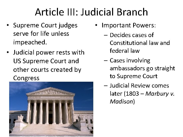 Article III: Judicial Branch • Supreme Court judges serve for life unless impeached. •