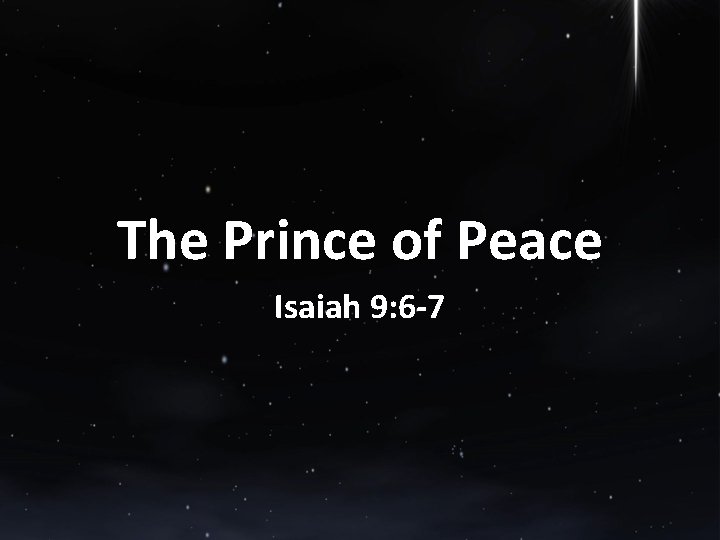 The Prince of Peace Isaiah 9: 6 -7 