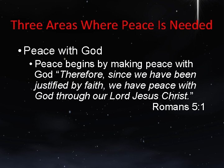 Three Areas Where Peace Is Needed • Peace with God • Peace begins by