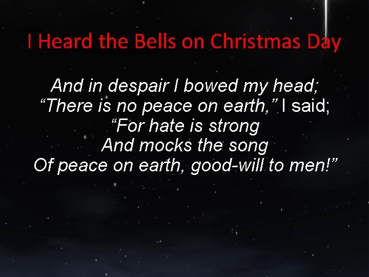 I Heard the Bells on Christmas Day And in despair I bowed my head;