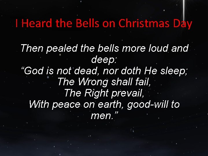 I Heard the Bells on Christmas Day Then pealed the bells more loud and
