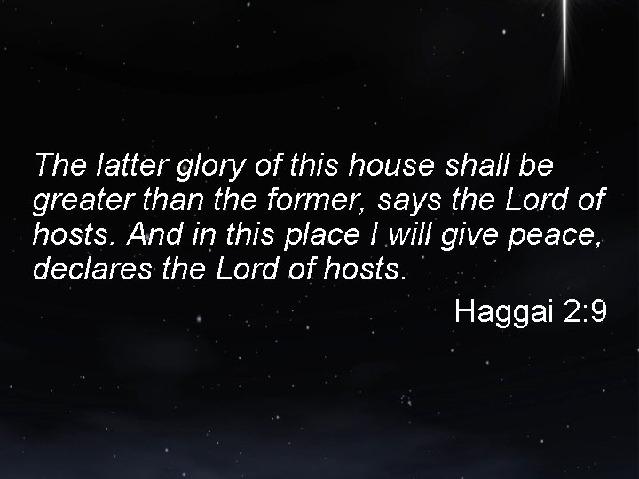 The latter glory of this house shall be greater than the former, says the