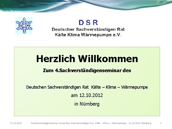 Herzlich Willkommen Zum 4. Sachverständigenseminar des Deutschen Sachverständigen Rat Kälte – Klima – Wärmepumpe