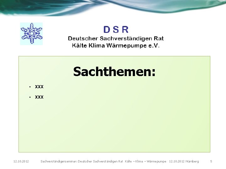 Sachthemen: 12. 10. 2012 • xxx Sachverständigenseminar: Deutscher Sachverständigen Rat Kälte – Klima –