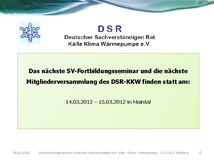 Das nächste SV-Fortbildungsseminar und die nächste Mitgliederversammlung des DSR-KKW finden statt am: 14. 03.