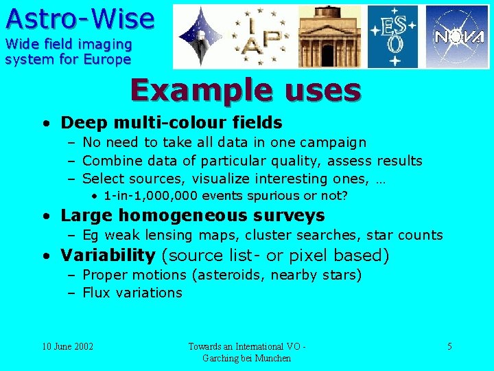 Astro-Wise Wide field imaging system for Europe Example uses • Deep multi-colour fields –