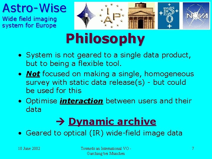 Astro-Wise Wide field imaging system for Europe Philosophy • System is not geared to