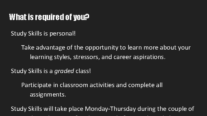 What is required of you? Study Skills is personal! Take advantage of the opportunity