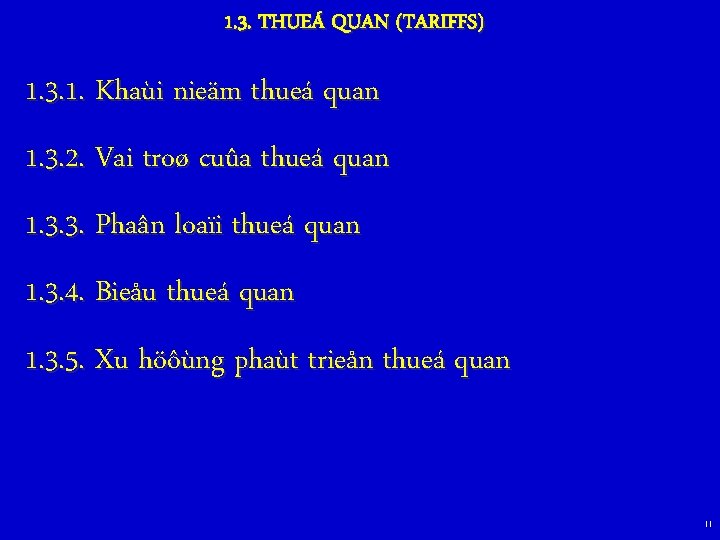 1. 3. THUEÁ QUAN (TARIFFS) 1. 3. 1. Khaùi nieäm thueá quan 1. 3.