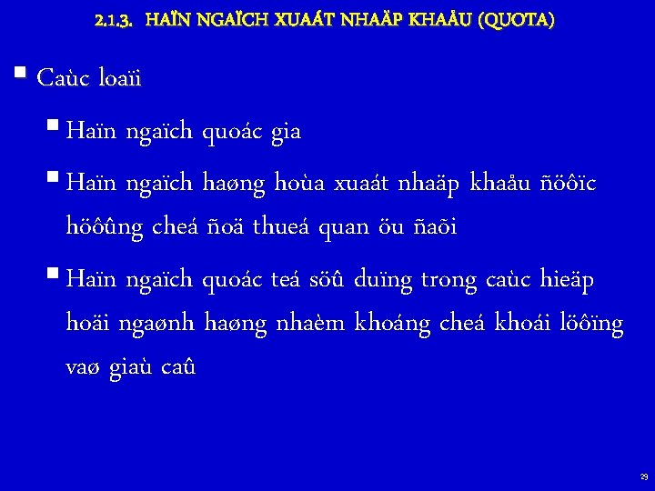 2. 1. 3. HAÏN NGAÏCH XUAÁT NHAÄP KHAÅU (QUOTA) § Caùc loaïi § Haïn