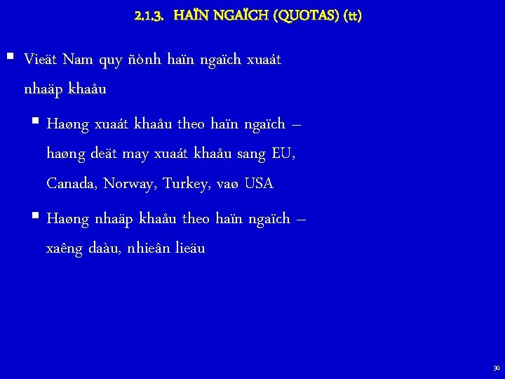 2. 1. 3. HAÏN NGAÏCH (QUOTAS) (tt) § Vieät Nam quy ñònh haïn ngaïch