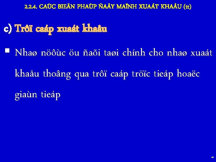 2. 2. 4. CAÙC BIEÄN PHAÙP ÑAÅY MAÏNH XUAÁT KHAÅU (tt) c) Trôï caáp