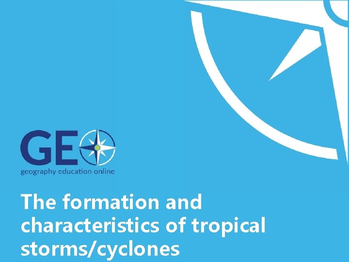 The formation and characteristics of tropical storms/cyclones 