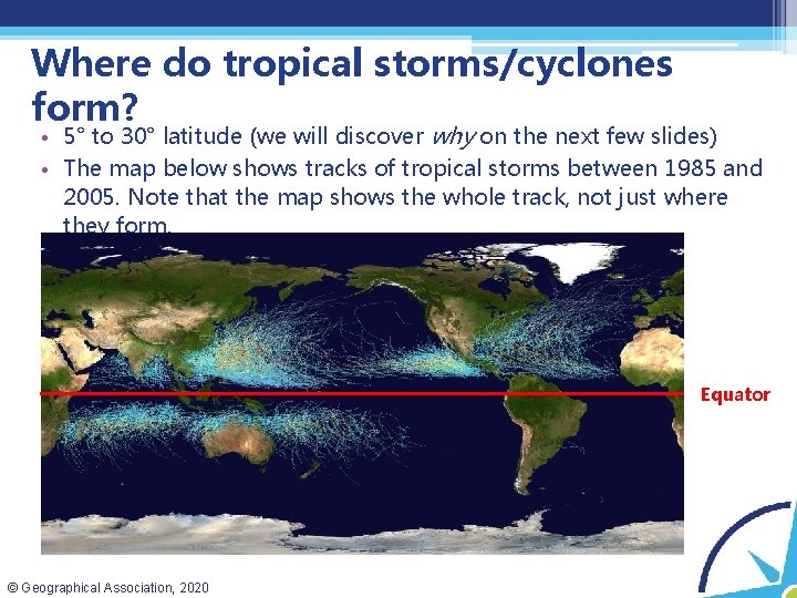Where do tropical storms/cyclones form? • 5° to 30° latitude (we will discover why