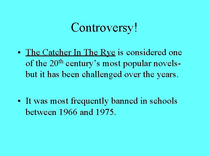 Controversy! • The Catcher In The Rye is considered one of the 20 th