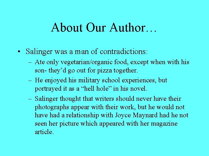 About Our Author… • Salinger was a man of contradictions: – Ate only vegetarian/organic