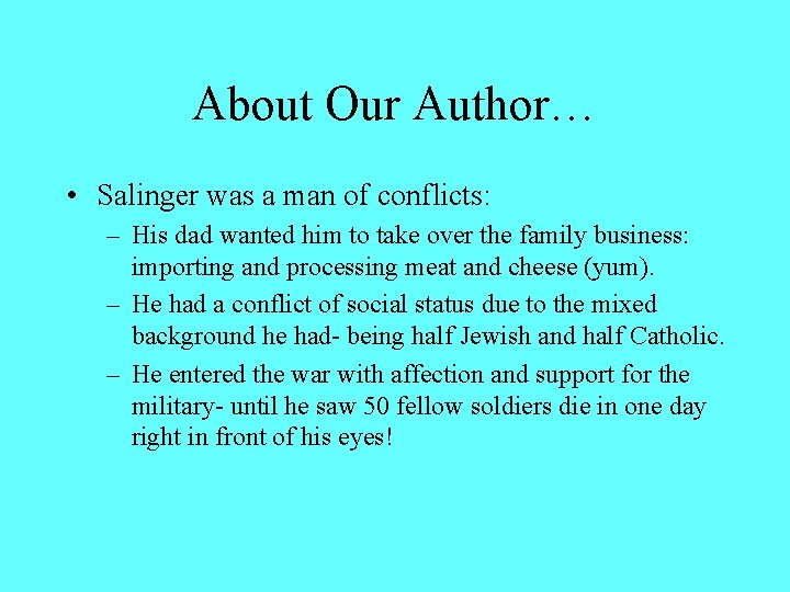 About Our Author… • Salinger was a man of conflicts: – His dad wanted