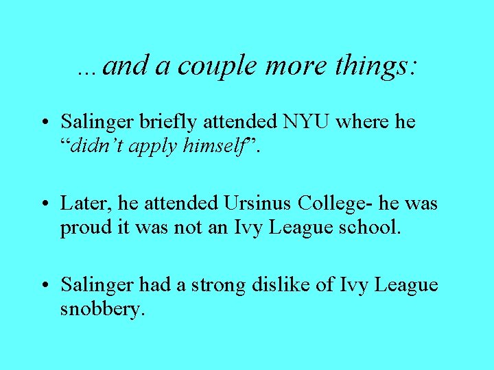 …and a couple more things: • Salinger briefly attended NYU where he “didn’t apply