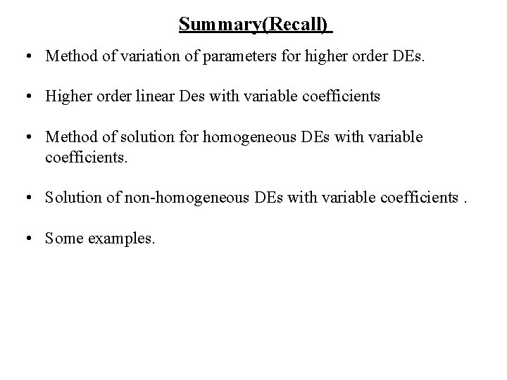 Summary(Recall) • Method of variation of parameters for higher order DEs. • Higher order