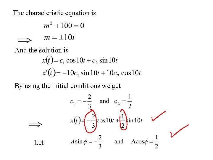 The characteristic equation is And the solution is By using the initial conditions we