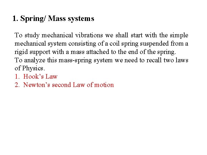 1. Spring/ Mass systems To study mechanical vibrations we shall start with the simple