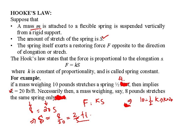 HOOKE’S LAW: Suppose that • A mass m is attached to a ﬂexible spring