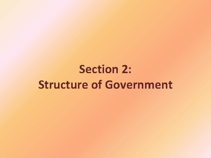 Section 2: Structure of Government 