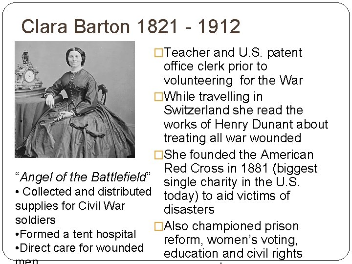 Clara Barton 1821 - 1912 �Teacher and U. S. patent office clerk prior to