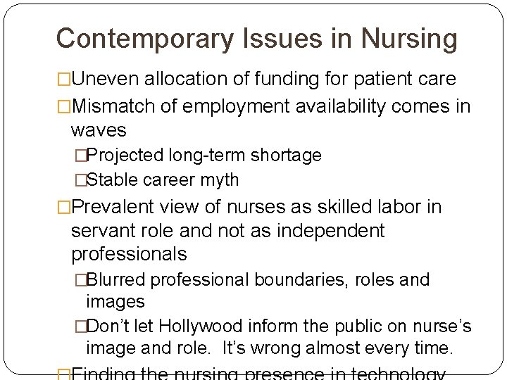 Contemporary Issues in Nursing �Uneven allocation of funding for patient care �Mismatch of employment
