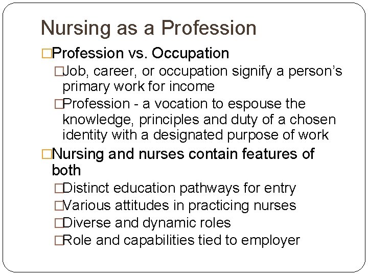 Nursing as a Profession �Profession vs. Occupation �Job, career, or occupation signify a person’s